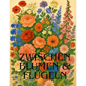 Denker, Franziska Zwischen Blumen & Flügeln: Dieses Ausmalbuch besteht aus 68 unterschiedlichen Blumen und Insekten, welche viel Freiraum in der Gestaltung lassen. Denker, Franziska Zwischen Blumen & Flügeln: Dieses Ausmalbuch besteht aus 68 unterschiedlichen Blumen und Insekten, welche viel Freiraum in der Gestaltung lassen.