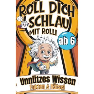 Volkmann, Laura Roll dich schlau mit Rolli Unnützes Wissen, Fakten & Rätsel ab 6 Jahren: Für alle kleinen Klugscheißer mit Spaß, Witz & Rollis Superpower! Volkmann, Laura Roll dich schlau mit Rolli Unnützes Wissen, Fakten & Rätsel ab 6 Jahren: Für alle kleinen Klugscheißer mit Spaß, Witz & Rollis Superpower!