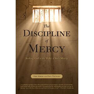 Kress, Eric The Discipline of Mercy: Seeking God in the Wake of Sin's Misery Kress, Eric The Discipline of Mercy: Seeking God in the Wake of Sin's Misery