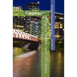 Roberts Panache Hidden Gems of Calgary: Calgary (Panache Canada with Pictures) Roberts Panache Hidden Gems of Calgary: Calgary (Panache Canada with Pictures)