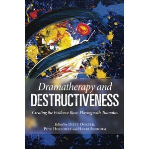 Creative Labs Dramatherapy and Destructiveness: Creating the Evidence Base, Playing with Thanatos Creative Labs Dramatherapy and Destructiveness: Creating the Evidence Base, Playing with Thanatos