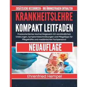 Hempel, Ehrenfried Krankheitslehre Kompakt Leitfaden: Praxisorientiertes Nachschlagewerk mit verständlichen Erklärungen, Symptombeschreibungen und Pflegetipps für Pflegekräfte und medizinisches Fachpersonal Hempel, Ehrenfried Krankheitslehre Kompakt Leitfaden: Praxisorientiertes Nachschlagewerk mit verständlichen Erklärungen, Symptombeschreibungen und Pflegetipps für Pflegekräfte und medizinisches Fachpersonal