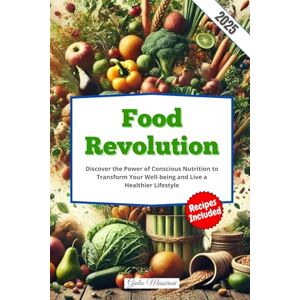 Massironi, Giulio Food Revolution: Discover the Power of Conscious Nutrition to Transform Your Well-being and Live a Healthier Lifestyle Massironi, Giulio Food Revolution: Discover the Power of Conscious Nutrition to Transform Your Well-being and Live a Healthier Lifestyle