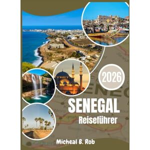 Rob, Micheal B. Senegal Reiseführer 2026 Rob, Micheal B. Senegal Reiseführer 2026