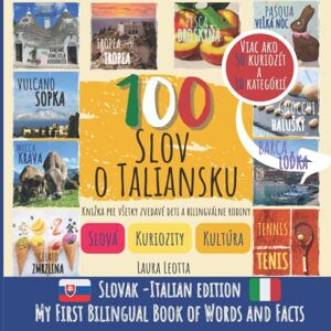 Leotta, Laura 100 WORDS ABOUT ITALY (Slovak/Italian Edition) My First Bilingual Book of Words and Facts: Learn new words, facts and culture Discover Italy in a fun way Travel, food, sports, events Leotta, Laura 100 WORDS ABOUT ITALY (Slovak/Italian Edition) My First Bilingual Book of Words and Facts: Learn new words, facts and culture Discover Italy in a fun way Travel, food, sports, events