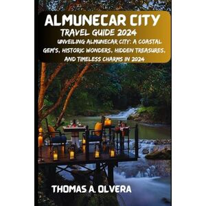 Olvera, Thomas A ALMUNECAR CITY TRAVEL GUIDE 2024: Unveiling Almunecar City: A Coastal Gem's, Historic Wonders, Hidden Treasures, and Timeless Charms in 2024 (Treasure Troves of Travel: Unveiling Hidden Gems) Olvera, Thomas A ALMUNECAR CITY TRAVEL GUIDE 2024: Unveiling Almunecar City: A Coastal Gem's, Historic Wonders, Hidden Treasures, and Timeless Charms in 2024 (Treasure Troves of Travel: Unveiling Hidden Gems)