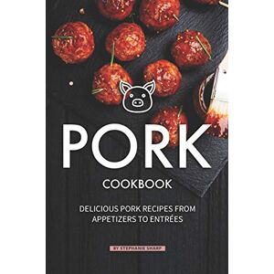 Sharp Pork Cookbook: Delicious Pork Recipes from Appetizers to Entrees Sharp Pork Cookbook: Delicious Pork Recipes from Appetizers to Entrees