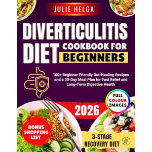 Helga, Julie DIVERTICULITIS DIET COOKBOOK FOR BEGINNERS: 100+ Beginner Friendly Gut-Healing Recipes and a 30-Day Meal Plan for Fast Relief and Long-Term Digestive Health Helga, Julie DIVERTICULITIS DIET COOKBOOK FOR BEGINNERS: 100+ Beginner Friendly Gut-Healing Recipes and a 30-Day Meal Plan for Fast Relief and Long-Term Digestive Health