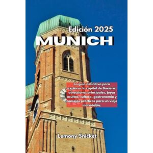 Snicket, Lemony Guía de viaje de Múnich 2025: Consejos de expertos: tesoros ocultos e información inteligente Estrategias para un recuerdo inolvidable Experiencia Snicket, Lemony Guía de viaje de Múnich 2025: Consejos de expertos: tesoros ocultos e información inteligente Estrategias para un recuerdo inolvidable Experiencia