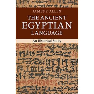 Allen, James P The Ancient Egyptian Language: An Historical Study Allen, James P The Ancient Egyptian Language: An Historical Study