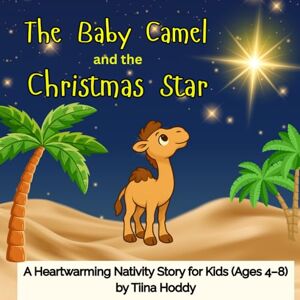 Hoddy, tiina The Little Camel and the Christmas Star: A Heartwarming Nativity Story for Kids (Ages 4–8) Hoddy, tiina The Little Camel and the Christmas Star: A Heartwarming Nativity Story for Kids (Ages 4–8)