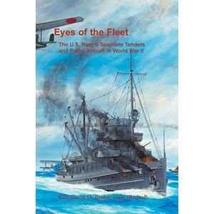 Bruhn, David Eyes of the Fleet: The U.S. Navy's Seaplane Tenders and Patrol Aircraft in World War II Bruhn, David Eyes of the Fleet: The U.S. Navy's Seaplane Tenders and Patrol Aircraft in World War II