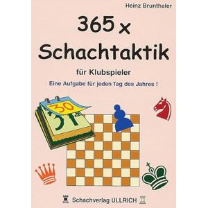 Brunthaler, Heinz 365 x Schachtaktik für Klubspieler: Eine Aufgabe für jeden Tag des Jahres Brunthaler, Heinz 365 x Schachtaktik für Klubspieler: Eine Aufgabe für jeden Tag des Jahres