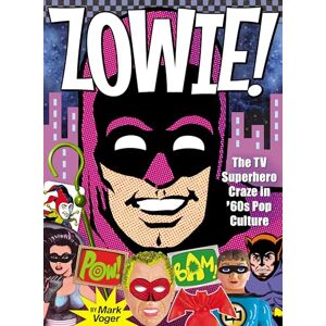 Voger, Mark Zowie!: The TV Superhero Craze in ’60s Pop Culture Voger, Mark Zowie!: The TV Superhero Craze in ’60s Pop Culture