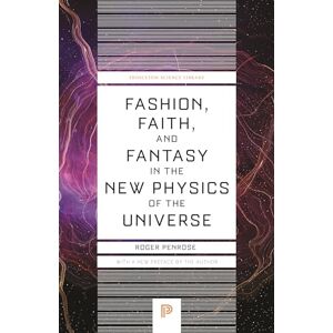 Penrose, Roger Fashion, Faith, and Fantasy in the New Physics of the Universe: 152 (Princeton Science Library) Penrose, Roger Fashion, Faith, and Fantasy in the New Physics of the Universe: 152 (Princeton Science Library)