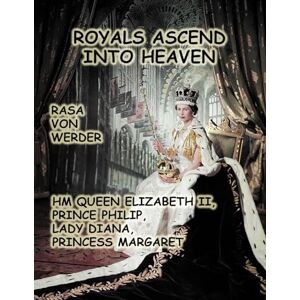 Von Werder, Rasa Royals Ascend into Heaven H.M. Queen Elizabeth II, Prince Philip, Lady Diana, Princess Margaret: H. M. Queen Elizabeth II, Prince Philip, Lady Diana, Princess Margaret Von Werder, Rasa Royals Ascend into Heaven H.M. Queen Elizabeth II, Prince Philip, Lady Diana, Princess Margaret: H. M. Queen Elizabeth II, Prince Philip, Lady Diana, Princess Margaret