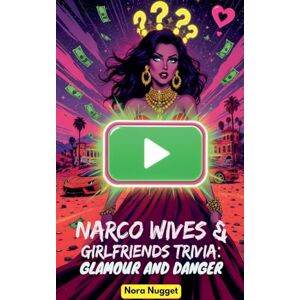 Nugget, Nora Narco Wives & Girlfriends Trivia: Glamour and Danger Nugget, Nora Narco Wives & Girlfriends Trivia: Glamour and Danger