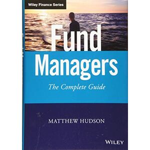 Hudson, Matthew Fund Managers: The Complete Guide (Wiley Finance) Hudson, Matthew Fund Managers: The Complete Guide (Wiley Finance)