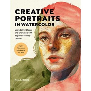 Santos, Ana Creative Portraits in Watercolor: Learn to Paint Faces and Characters with Beginner-Friendly Lessons Explore Watercolor, Ink, Gouache, and More Santos, Ana Creative Portraits in Watercolor: Learn to Paint Faces and Characters with Beginner-Friendly Lessons Explore Watercolor, Ink, Gouache, and More