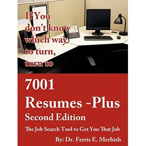 Merhish, Dr. Ferris E. 7001 Resumes-Plus Second Edition: The Job Search Tool to Get You That Job Merhish, Dr. Ferris E. 7001 Resumes-Plus Second Edition: The Job Search Tool to Get You That Job
