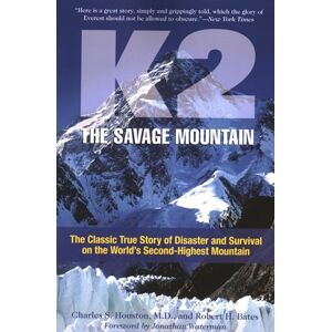 Houston, Charles S K2, The Savage Mountain: The Classic True Story Of Disaster And Survival On The World's Second-Highest Mountain Houston, Charles S K2, The Savage Mountain: The Classic True Story Of Disaster And Survival On The World's Second-Highest Mountain