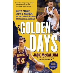McCallum, Jack Golden Days: West's Lakers, Steph's Warriors, and the California Dreamers Who Reinvented Basketball McCallum, Jack Golden Days: West's Lakers, Steph's Warriors, and the California Dreamers Who Reinvented Basketball