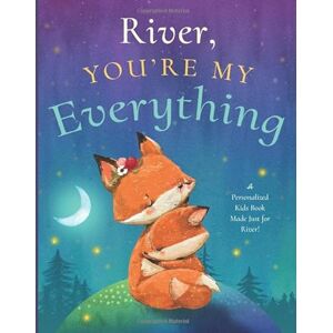 Tucker, Miles River, You’re My Everything: A Personalized Kids Book Just for River! (Personalized Children’s Book Gift for Baby Showers and Birthdays) Tucker, Miles River, You’re My Everything: A Personalized Kids Book Just for River! (Personalized Children’s Book Gift for Baby Showers and Birthdays)