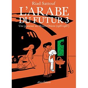 Sattouf, Riad L'Arabe du futur 3 Une jeunesse au Moyen-Orient: Une jeunesse au Moyen-Orient, 1985-1987 Sattouf, Riad L'Arabe du futur 3 Une jeunesse au Moyen-Orient: Une jeunesse au Moyen-Orient, 1985-1987