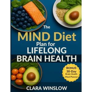 Winslow, Clara The MIND Diet plan for Lifelong Brain Health: A 4-Week Program with 100+ Easy Recipes to Boost Memory, Prevent Decline, and Stay Sharp Winslow, Clara The MIND Diet plan for Lifelong Brain Health: A 4-Week Program with 100+ Easy Recipes to Boost Memory, Prevent Decline, and Stay Sharp