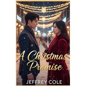 COLE, JEFFREY A Christmas Promise: The CEO’s Christmas Heir – A Secret Holiday Romance. COLE, JEFFREY A Christmas Promise: The CEO’s Christmas Heir – A Secret Holiday Romance.
