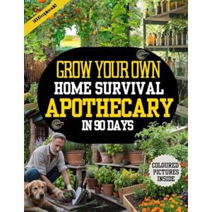 Tucker, Joseph M. GROW YOUR OWN HOME SURVIVAL APOTHECARY IN 90 DAYS: STEP BY GUIDE ON HOW TO GROW AND HARVEST FORGOTTEN HERBAL PLANTS FOR NATURAL, ORGANIC, MEDICINAL AND HERBAL REMEDIES Tucker, Joseph M. GROW YOUR OWN HOME SURVIVAL APOTHECARY IN 90 DAYS: STEP BY GUIDE ON HOW TO GROW AND HARVEST FORGOTTEN HERBAL PLANTS FOR NATURAL, ORGANIC, MEDICINAL AND HERBAL REMEDIES