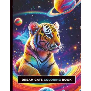 State, Dripp Dream Cats Coloring Book: Fantasy Big Cats Coloring Book: Sky, Outer Space, and Underwater Scenes with 55 Single-sided Coloring Pages Plus 38 Full-Color Inspirations State, Dripp Dream Cats Coloring Book: Fantasy Big Cats Coloring Book: Sky, Outer Space, and Underwater Scenes with 55 Single-sided Coloring Pages Plus 38 Full-Color Inspirations