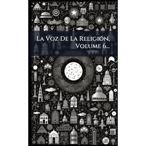 Anonymous La Voz De La ReligiÃ3n, Volume 6... Anonymous La Voz De La ReligiÃ3n, Volume 6...