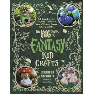 Buchheit, Jennifer The Big Book of Fantasy Kid Crafts: 60 Easy, Low-Cost Projects to Create a World of Fairies, Dragons, Unicorns and More Buchheit, Jennifer The Big Book of Fantasy Kid Crafts: 60 Easy, Low-Cost Projects to Create a World of Fairies, Dragons, Unicorns and More