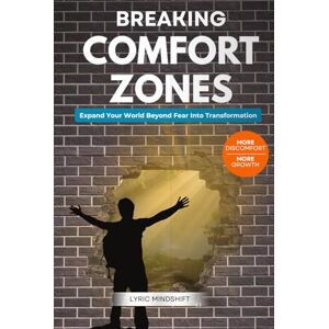 Mindshift, Lyric Breaking Comfort Zones: Breaking Comfort Zones: More Discomfort, More Growth, Expand Your World Beyond Fear Into Transformation! (Mindshift: A Personal Journey of Inner Liberation) Mindshift, Lyric Breaking Comfort Zones: Breaking Comfort Zones: More Discomfort, More Growth, Expand Your World Beyond Fear Into Transformation! (Mindshift: A Personal Journey of Inner Liberation)