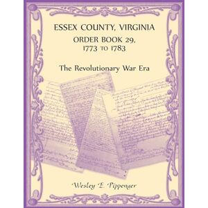 Pippenger, Wesley Essex County, Virginia Order Book 29, 1773 to 1783 (The Revolutionary Era) Pippenger, Wesley Essex County, Virginia Order Book 29, 1773 to 1783 (The Revolutionary Era)