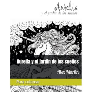 Martin, Alex Aurelia y el jardín de los sueños (Mundos para colorear) Martin, Alex Aurelia y el jardín de los sueños (Mundos para colorear)