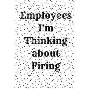 book, mal Employees I'm Thinking About Firing: blank lined notebook / journal size (6×9) 120 pages book, mal Employees I'm Thinking About Firing: blank lined notebook / journal size (6×9) 120 pages