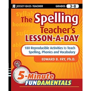 Fry, Edward B. The Spelling Teacher's Lesson-a-Day: 180 Reproducible Activities to Teach Spelling, Phonics, and Vocabulary: 2 (JB-Ed: 5 Minute FUNdamentals) Fry, Edward B. The Spelling Teacher's Lesson-a-Day: 180 Reproducible Activities to Teach Spelling, Phonics, and Vocabulary: 2 (JB-Ed: 5 Minute FUNdamentals)
