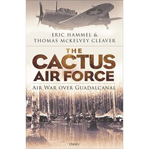 Hammel, Eric The Cactus Air Force: Air War over Guadalcanal Hammel, Eric The Cactus Air Force: Air War over Guadalcanal