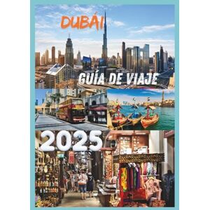 EMILY, CHARLOTTE DUBÁI GUÍA DE VIAJE 2025: Descubra la cultura de lujo y la aventura de la icónica ciudad de los EAU EMILY, CHARLOTTE DUBÁI GUÍA DE VIAJE 2025: Descubra la cultura de lujo y la aventura de la icónica ciudad de los EAU
