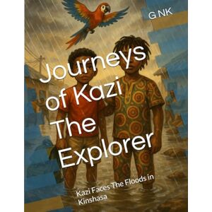 NK, G Journeys of Kazi The Explorer: Kazi Faces The Floods in Kinshasa NK, G Journeys of Kazi The Explorer: Kazi Faces The Floods in Kinshasa