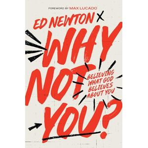 Newton, Ed Why Not You?: Believing What God Believes About You Newton, Ed Why Not You?: Believing What God Believes About You