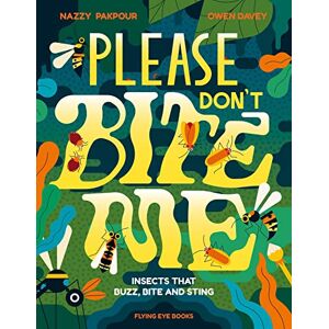 Nazzy Pakpour Please Don't Bite Me: Insects that Buzz, Bite and Sting Nazzy Pakpour Please Don't Bite Me: Insects that Buzz, Bite and Sting