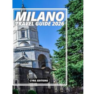 Editions, Cyril MILANO TRAVEL GUIDE 2026: A Thoughtful Journey Through Culture, Fashion, Food, Neighborhoods & Hidden Milan Editions, Cyril MILANO TRAVEL GUIDE 2026: A Thoughtful Journey Through Culture, Fashion, Food, Neighborhoods & Hidden Milan