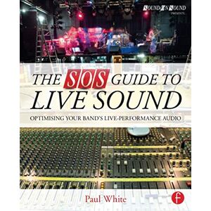 White, Paul The SOS Guide to Live Sound: Optimising Your Band's Live-Performance Audio (Sound On Sound Presents...) White, Paul The SOS Guide to Live Sound: Optimising Your Band's Live-Performance Audio (Sound On Sound Presents...)