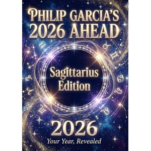 Garcia, Philip Philip Garcia’s 2026 Year Ahead Horoscopes: Sagittarius Edition Your Complete Daily, Monthly & Yearly Guide for 2026: Daily horoscopes, ... Horoscopes – The Complete Zodiac Collection) Garcia, Philip Philip Garcia’s 2026 Year Ahead Horoscopes: Sagittarius Edition Your Complete Daily, Monthly & Yearly Guide for 2026: Daily horoscopes, ... Horoscopes – The Complete Zodiac Collection)