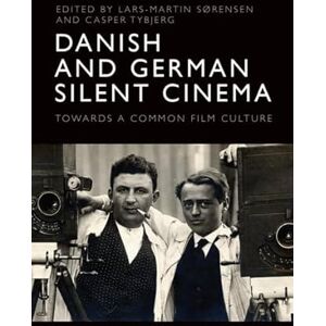 Danish and German Silent Cinema: Towards a Common Film Culture Danish and German Silent Cinema: Towards a Common Film Culture