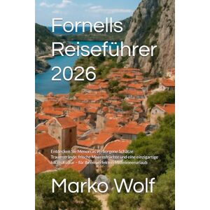Wolf, Marko Fornells Reiseführer 2026: Entdecken Sie Menorcas verborgene Schätze: Traumstrände, frische Meeresfrüchte und eine einzigartige lokale Kultur – für Ihren perfekten Mittelmeerurlaub Wolf, Marko Fornells Reiseführer 2026: Entdecken Sie Menorcas verborgene Schätze: Traumstrände, frische Meeresfrüchte und eine einzigartige lokale Kultur – für Ihren perfekten Mittelmeerurlaub