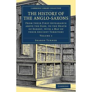 Turner, Sharon The History of the Anglo-Saxons: Volume 1 (Cambridge Library Collection Medieval History) Turner, Sharon The History of the Anglo-Saxons: Volume 1 (Cambridge Library Collection Medieval History)
